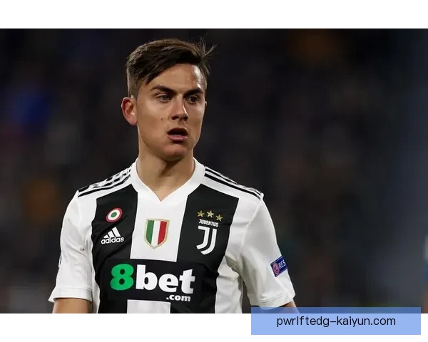 迪巴拉前锋端潜力持续提升，值得关注未来表现走势