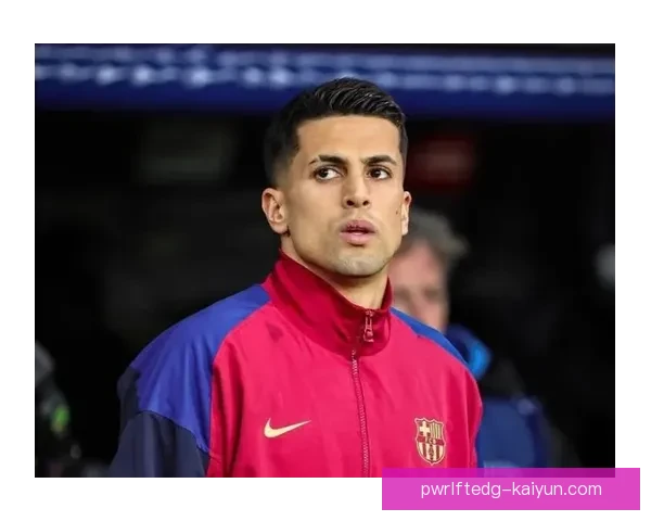 坎塞洛巴萨租借生涯表现稳健，攻防贡献持续提升